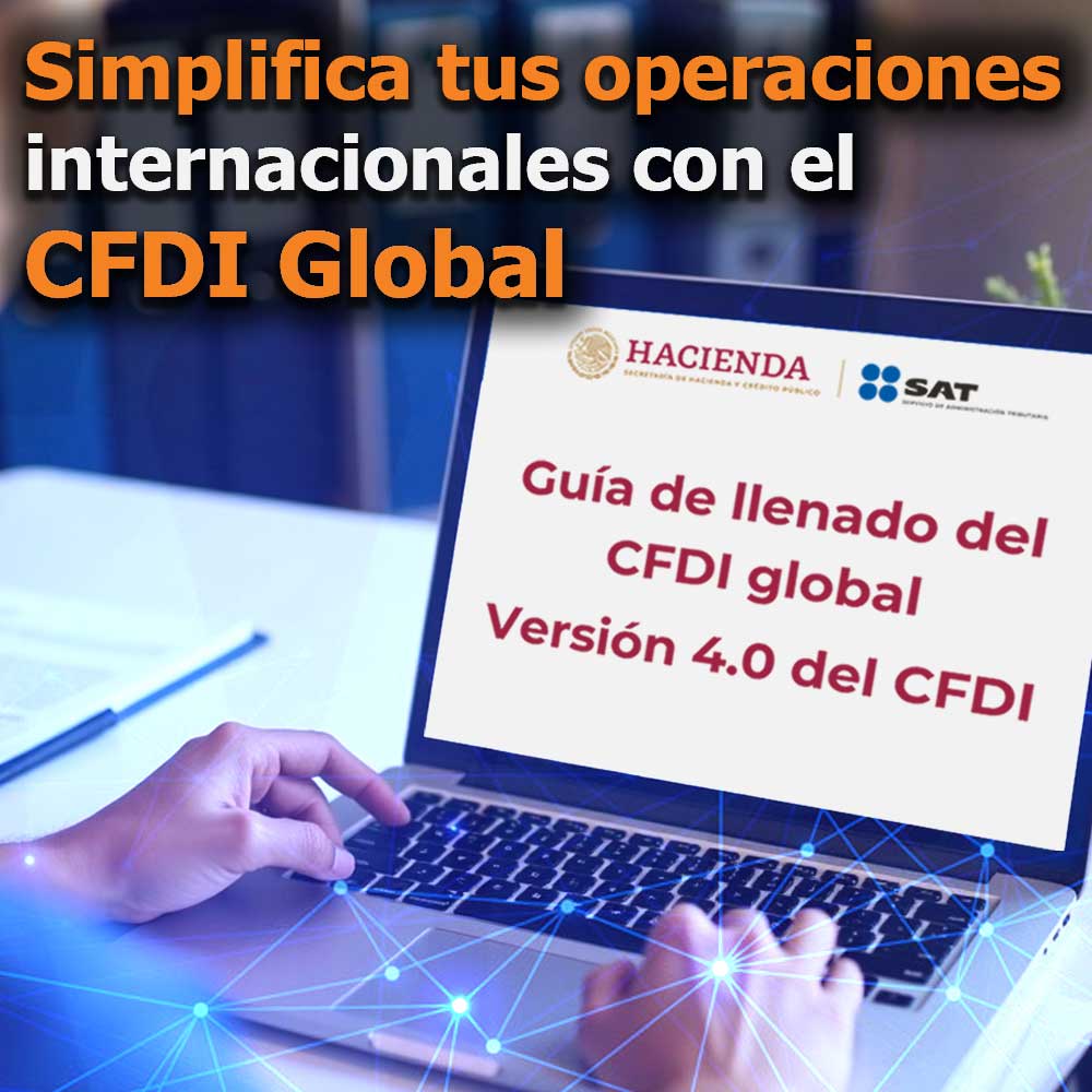 🗺️Simplifica tus operaciones internacionales con el CFDI Global🌐 🗺️Simplifica tus operaciones internacionales con el CFDI Global🌐
