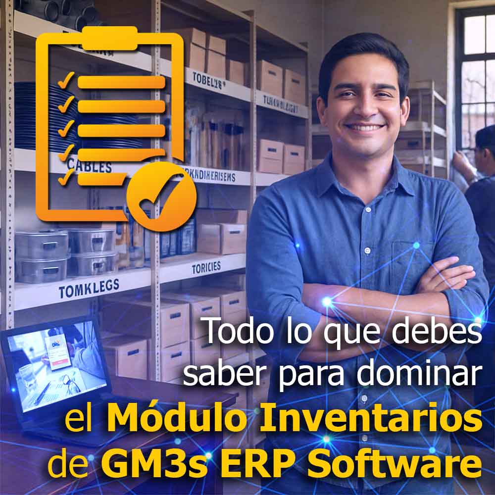 Todo lo que debes saber para dominar el Módulo Inventarios de GM3s ERP Software